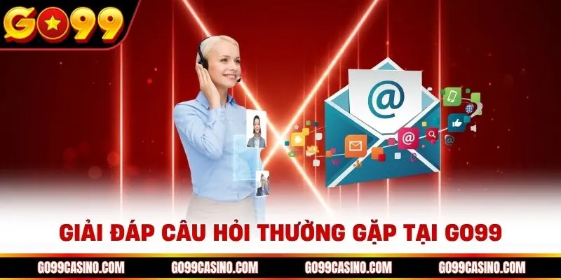 Giải đ&aacute;p những thắc mắc từ th&agrave;nh vi&ecirc;n tham gia giải tr&iacute; Go99